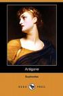 Antigone (Dodo Press) By Sophocles, Richard Claverhouse Jebb (Translator) Cover Image