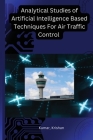 Analytical Studies of Artificial Intelligence Based Techniques For Air Traffic Control Cover Image