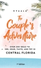 The Couple's Adventure - Over 200 Ideas to See, Hear, Taste, and Try in Central Florida: Make Memories That Will Last a Lifetime in the Everglade Stat By Kvaala Cover Image