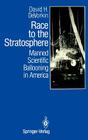 Race to the Stratosphere: Manned Scientific Ballooning in America By David H. DeVorkin Cover Image
