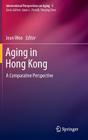 Aging in Hong Kong: A Comparative Perspective (International Perspectives on Aging #5) Cover Image
