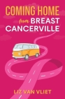 Coming Home from Breast Cancerville By Liz Van Vliet Cover Image