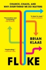 Fluke: Chance, Chaos, and Why Everything We Do Matters By Brian Klaas Cover Image