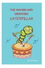 The Moving and Grooving Caterpillar: Dreams Can Come True By A. Martin Cover Image
