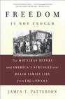 Freedom Is Not Enough: The Moynihan Report and America's Struggle over Black Family Life -- from LBJ to Obama Cover Image