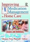 Improving Medication Management in Home Care: Issues and Solutions (Home Health Care Services Quarterly) Cover Image