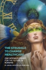 The Struggle to Change Healthcare: One Woman's Dream for the Future of Nursing Cover Image