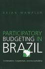 Participatory Budgeting in Brazil: Contestation, Cooperation, and Accountability By Brian Wampler Cover Image