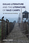 Gulag Literature and the Literature of Nazi Camps: An Intercontexual Reading (Jewish Literature and Culture) By Leona Toker Cover Image