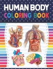 Human Body Coloring Book: Human Body Anatomy Coloring Book For Boys and Girls and Medical Students. Medical Anatomy coloring book. Human Brain H By Shirkaylene Publication Cover Image