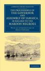 The Proceedings of the Governor and Assembly of Jamaica, in Regard to the Maroon Negroes (Cambridge Library Collection - Slavery and Abolition) Cover Image
