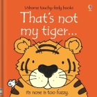 That's not my tiger… By Fiona Watt, Rachel Wells (Illustrator) Cover Image
