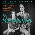 The Mountbattens: The Lives and Loves of Dickie and Edwina Mountbatten By Andrew Lownie, Shaun Grindell (Read by) Cover Image