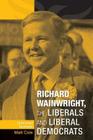 Richard Wainwright, the Liberals and Liberal Democrats: Unfinished Business By Matt Cole Cover Image
