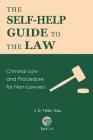The Self-Help Guide to the Law: Criminal Law and Procedure for Non-Lawyers By J. D. Teller Esq Cover Image