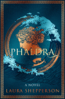 Phaedra: A Novel By Laura Shepperson Cover Image