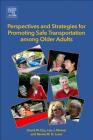 Perspectives and Strategies for Promoting Safe Transportation Among Older Adults By David W. Eby, Lisa J. Molnar, Renée M. St Louis Cover Image