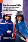 The Drama of Life: A Study of Life Cycle Customs Among the Guambiano, Colombia, South America (Publications in Ethnography) By Juan Bautista Sanchez, Judy Branks, Juan Bautista S. Nchez Cover Image