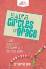Building Circles of Grace: A Joint Bible Study for Tween Girls & Their Moms By Catherine Bird Cover Image