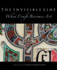The Invisible Line: When Craft Becomes Art By Larry Robinson Cover Image
