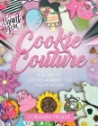 Cookie Couture: A Guide to Cookies Almost Too Pretty to Eat Cover Image