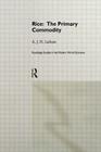 Rice: The Primary Commodity (Routledge Studies in the Modern World Economy) By A. J. H. Latham Cover Image