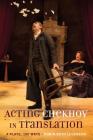 Acting Chekhov in Translation: 4 Plays, 100 Ways By Robin Beth Levenson Cover Image