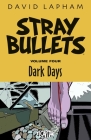 Stray Bullets Volume 4: Dark Days By David Lapham, David Lapham (Artist) Cover Image