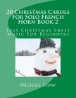 20 Christmas Carols For Solo French Horn Book 2: Easy Christmas Sheet Music For Beginners By Michael Shaw Cover Image