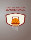 Just A Girl Who Loves Basketball: Basketball Notebook for Girl, Womens, Teens and Daughters, 8.5 x 11 Cover Image