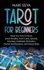Tarot for Beginners: What You Need to Know about Reading Tarot Cards, Spreads, Astrology, Kabbalah, Divination, Psychic Development, and Nu Cover Image