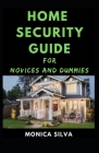 Home Security Guide for Novices and Dummies By Monica Silva Cover Image