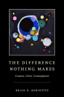 The Difference Nothing Makes: Creation, Christ, Contemplation Cover Image