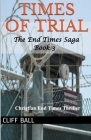 Times of Trial: Christian End Times Thriller By Cliff Ball Cover Image