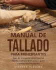 Manual de tallado para principiantes: Guía de iniciación conproyectos fáciles, instrucciones paso a paso y preguntas frecuentes Cover Image