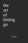 The art of letting go: poetry By Aliza Grace Cover Image