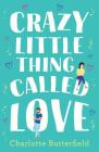 Crazy Little Thing Called Love By Charlotte Butterfield Cover Image