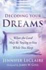 Decoding Your Dreams: What the Lord May Be Saying to You While You Sleep By Jennifer LeClaire Cover Image