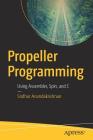 Propeller Programming: Using Assembler, Spin, and C By Sridhar Anandakrishnan Cover Image
