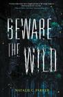 Beware the Wild By Natalie C. Parker Cover Image