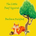 The Little Deaf Squirrel By Barbara Richford Cover Image