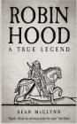 Robin Hood: A True Legend By Sean McGlynn Cover Image