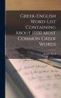 Greek-English Word-list Containing About 1000 Most Common Greek Words Cover Image