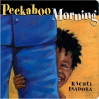 Peekaboo Morning By Rachel Isadora, Rachel Isadora (Illustrator) Cover Image