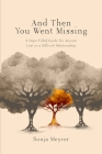 And Then You Went Missing: A Hope-Filled Guide for Anyone Lost in a Difficult Relationship By Sonja C. Meyrer Cover Image