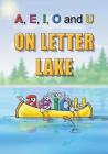 A, E, I, O and U On Letter Lake By Linda Lee Ward, Patrick Siwik (Illustrator) Cover Image