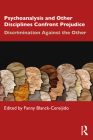 Psychoanalysis and Other Disciplines Confront Prejudice: Discrimination Against the Other By Fanny Blanck Cereijido (Editor) Cover Image