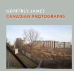 Canadian Photographs: Geoffrey James By Geoffrey James (Photographer) Cover Image