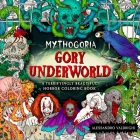 Mythogoria: Gory Underworld: A Terrifyingly Beautiful Horror Coloring Book By Alessandro Valdrighi Cover Image