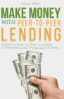 Make Money with Peer to Peer Lending: Guide to Peer-to-Peer Lending Investments for Financial Growth Cover Image